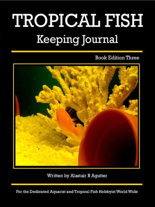 Title details for The Tropical Fish Keeping Journal Book Edition Three by Alastair R Agutter - Available